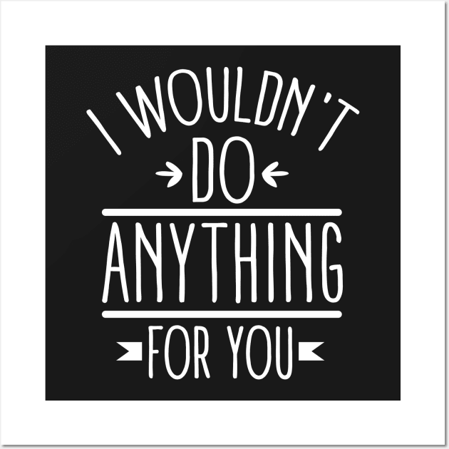 Insult: I wouldn't do anything for you Wall Art by nektarinchen